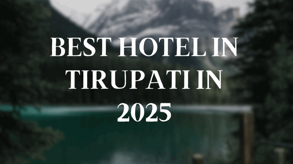 best hotel in tirupati 2025