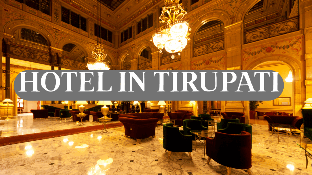 Hotels in Tirupati: A Complete Guide to Finding Your Perfect Stay in 2025